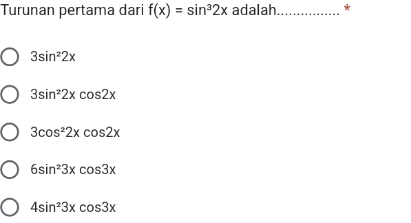 Turunan pertama dari f(x)=sin^32x adalah_ *
3sin^22x
3sin^22xcos 2x
3cos^22xcos 2x
6sin^23xcos 3x
4sin^23xcos 3x