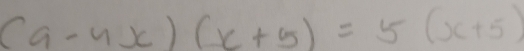 (a-4x)(x+5)=5(x+5)