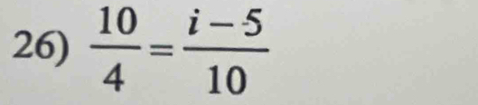  10/4 = (i-5)/10 