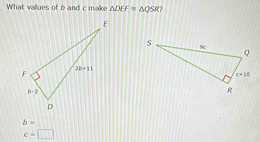 What values of b and c make △ DEF≌ △ QSR ?
b=
c=□