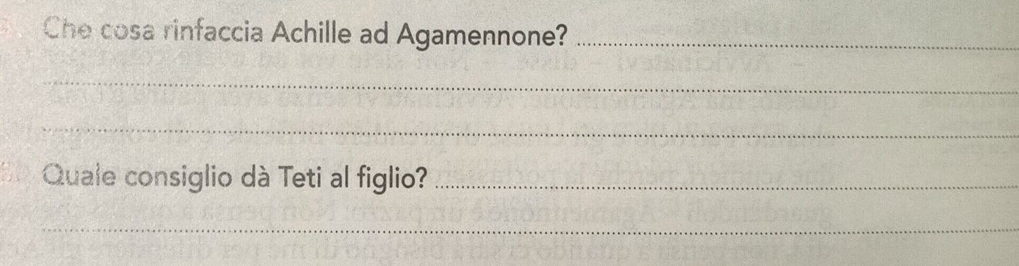 Che cosa rinfaccia Achille ad Agamennone?_ 
_ 
_ 
Quale consiglio dà Teti al figlio?_ 
_