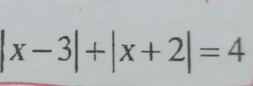 |x-3|+|x+2|=4