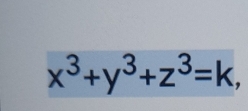 x^3+y^3+z^3=k,