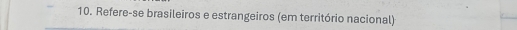 Refere-se brasileiros e estrangeiros (em território nacional)