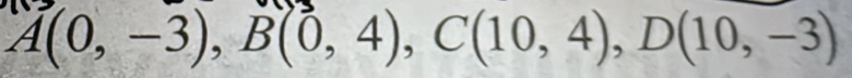 A(0,-3), B(0,4), C(10,4), D(10,-3)