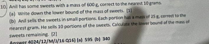 Solved: Anil has some sweets with a mass of 600 g, correct to the ...