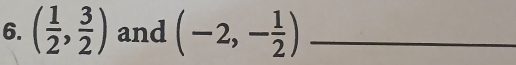 ( 1/2 , 3/2 ) and (-2,- 1/2 ) _