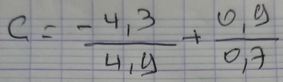 C= (-4,3)/4,y + (0,9)/0,7 