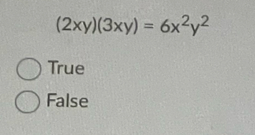 (2xy)(3xy)=6x^2y^2
True
False