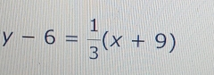 y-6= 1/3 (x+9)