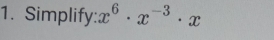 Simplify: x^6· x^(-3)· x