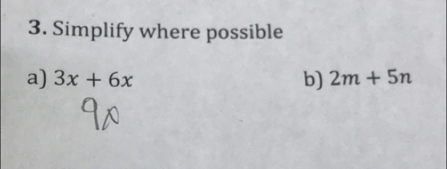 Simplify where possible 
a) 3x+6x b) 2m+5n