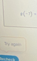 g(-7)=
Try again 
Recheck