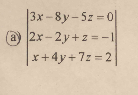 a beginvmatrix 3x-8y-5z=0 2x-2y+z=-1 x+4y+7z=2endvmatrix