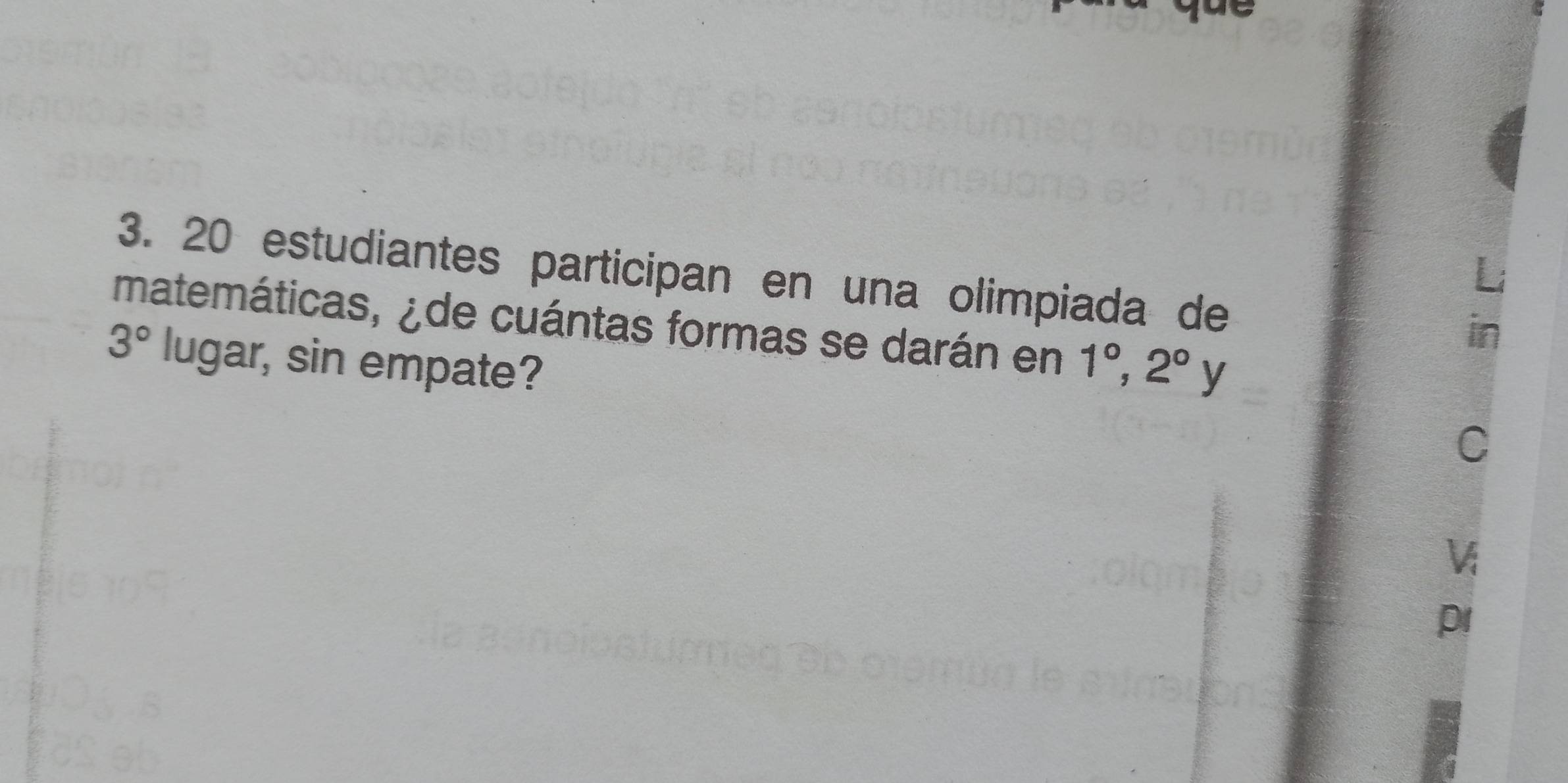 estudiantes participan en una olimpiada de 
matemáticas, ¿ de cuántas formas se darán en
3° lugar, sin empate? 1°, 2°y
p1