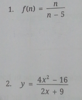 f(n)= n/n-5 
2. y= (4x^2-16)/2x+9 