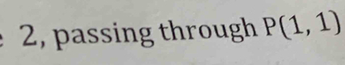 2, passing through P(1,1)