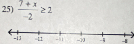  (7+x)/-2 ≥ 2
-8