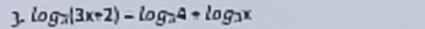  log _2(3x+2)-log _24+log _3x