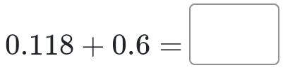 0.118+0.6=□