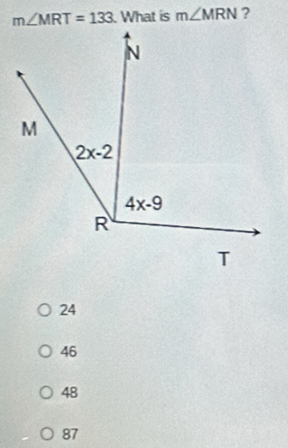 m∠ MRT=133 What is m∠ MRN ?
24
46
48
87