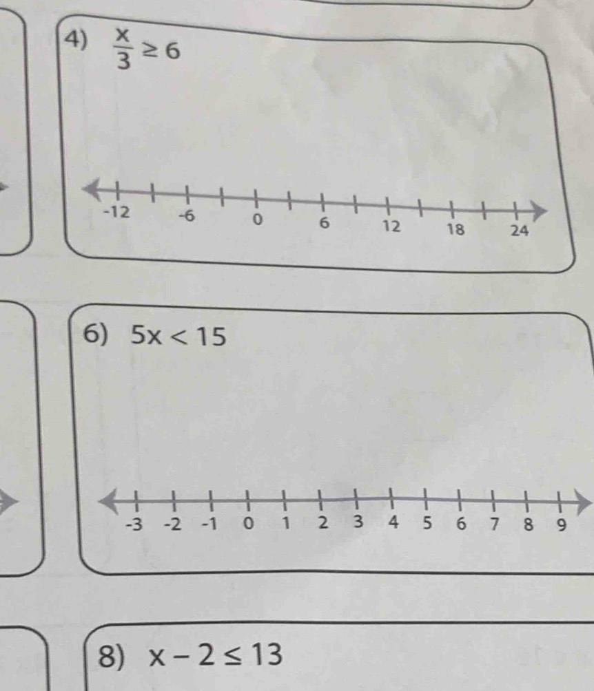  x/3 ≥ 6
6) 5x<15</tex> 
8) x-2≤ 13