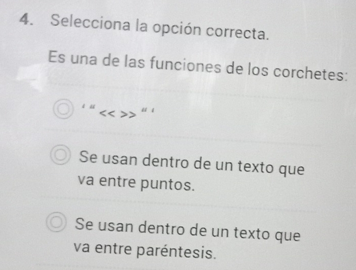 Selecciona la opción correcta.
Es una de las funciones de los corchetes:
é ü
Se usan dentro de un texto que
va entre puntos.
Se usan dentro de un texto que
va entre paréntesis.