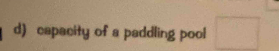 capacity of a paddling pool □