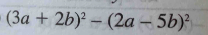 (3a+2b)^2-(2a-5b)^2