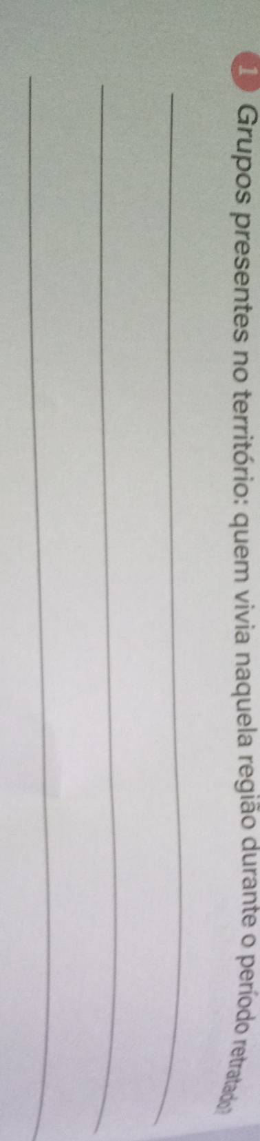 Grupos presentes no território: quem vivia naquela região durante o período retratado 
_ 
_ 
_