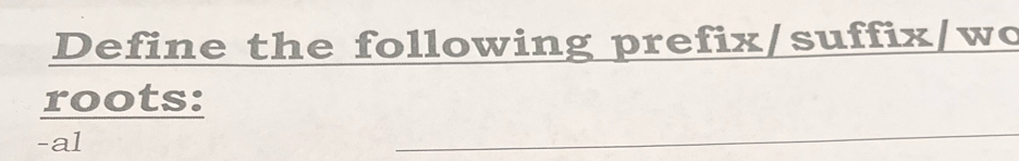 Define the following prefix/suffix/wc 
roots: 
-al 
_