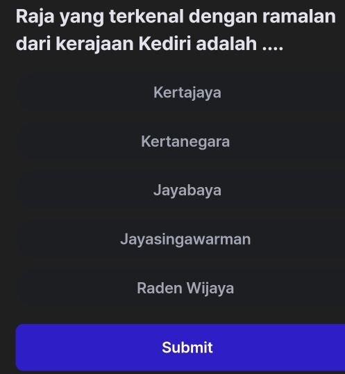 Raja yang terkenal dengan ramalan
dari kerajaan Kediri adalah ....
Kertajaya
Kertanegara
Jayabaya
Jayasingawarman
Raden Wijaya
Submit