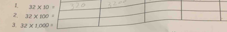 32* 10=
2. 32* 100=
3. 32* 1,000=