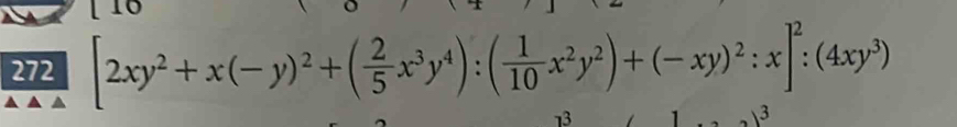 16 
272 [2xy^2+x(-y)^2+( 2/5 x^3y^4):( 1/10 x^2y^2)+(-xy)^2:x]^2:(4xy^3)
73