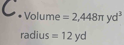 Volume =2,448π yd^3
radius =12yd