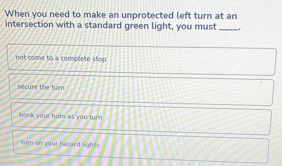 Solved: When you need to make an unprotected left turn at an ...