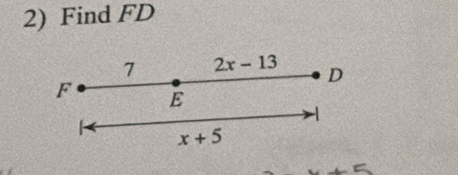 Find FD
7
2x-13 D
F
E
1
x+5