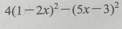 4(1-2x)^2-(5x-3)^2