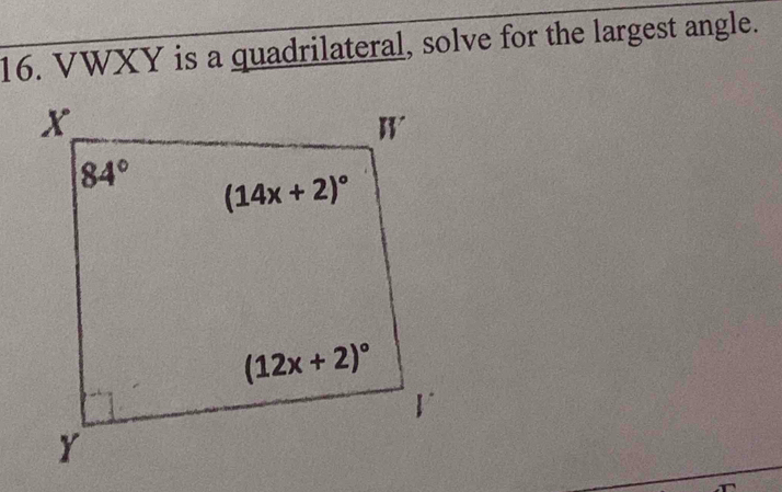 VWXY is a quadrilateral, solve for the largest angle.