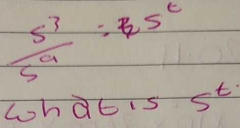  5^3/5^9 =35°
whatis S' t