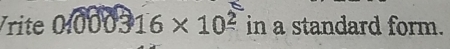 Vrite 0.000316* 10^2 in a standard form.