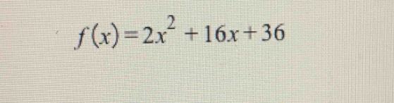 f(x)=2x^2+16x+36