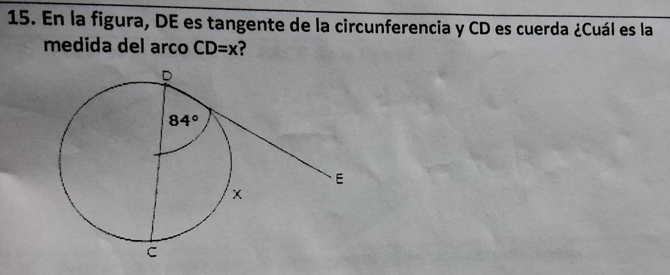 En la figura, DE es tangente de la circunferencia y CD es cuerda ¿Cuál es la
medida del arco CD=x ?