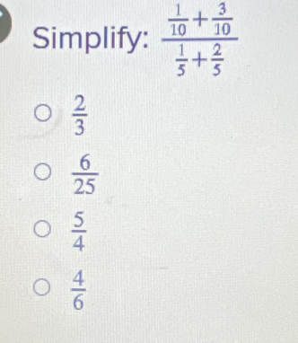 Simplify:
 2/3 
 6/25 
 5/4 
 4/6 