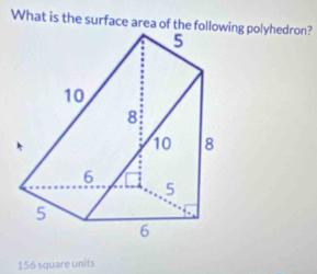 What is the surface area of the following polyhedron?
156 square units