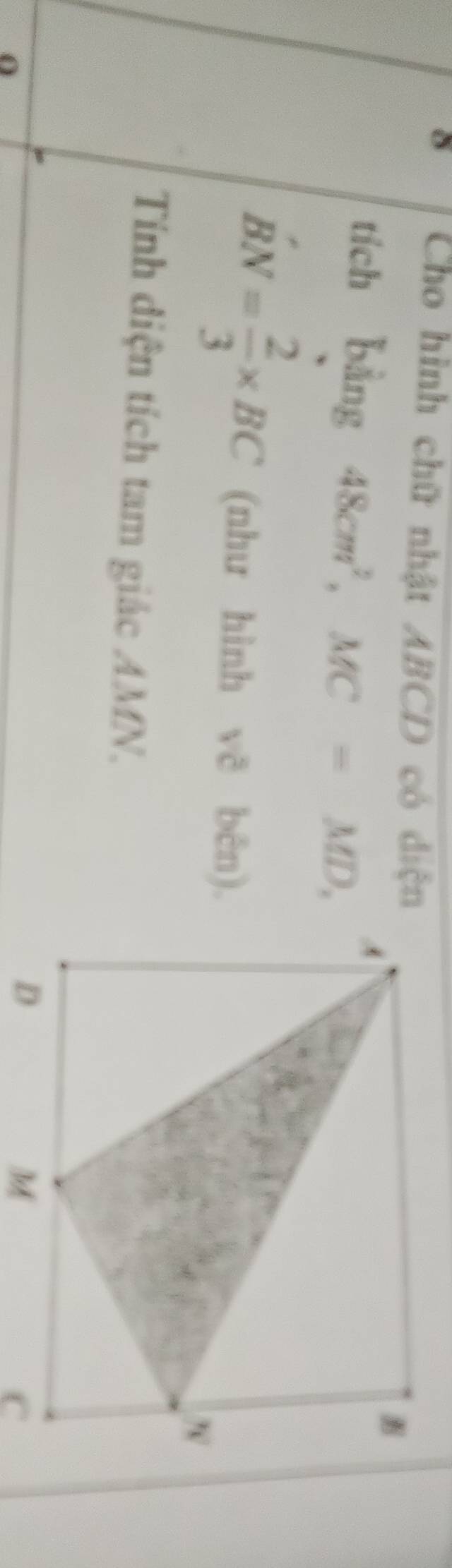 Cho hình chữ nhật ABCD có diện 
tích bằng 48cm^2, MC=MD.
BN= 2/3 * BC (như hình vẽ bên). 
Tính diện tích tam giác AMN. 
O