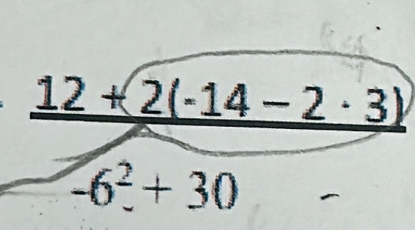 _ 12+2(-14-2· 3)
2x+1
_ 
-6^2+30