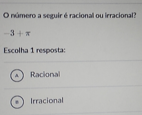 Solved: número a seguir é racional ou irracional? -3+π Escolha 1 ...