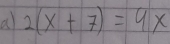 al 2(x+7)=9x