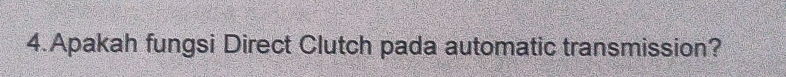 Apakah fungsi Direct Clutch pada automatic transmission?